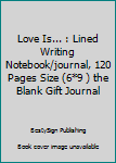 Paperback Love Is... : Lined Writing Notebook/journal, 120 Pages Size (6*9 ) the Blank Gift Journal Book