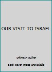 OUR VISIT TO ISRAEL