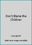 Don't Blame the Children (Passages (Perfection Learning))