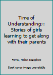 Hardcover Time of Understanding;: Stories of girls learning to get along with their parents Book