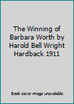 Hardcover The Winning of Barbara Worth by Harold Bell Wright Hardback 1911 Book