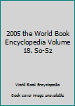 Hardcover 2005 the World Book Encyclopedia Volume 18. So-Sz Book