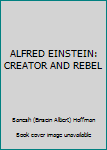 Hardcover ALFRED EINSTEIN: CREATOR AND REBEL Book