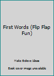 Unknown Binding First Words (Flip Flap Fun) Book