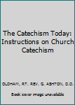 Hardcover The Catechism Today: Instructions on Church Catechism Book