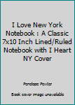 Paperback I Love New York Notebook : A Classic 7x10 Inch Lined/Ruled Notebook with I Heart NY Cover Book