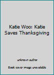 Unknown Binding Katie Woo: Katie Saves Thanksgiving Book