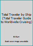 Paperback Total Traveler by Ship (Total Traveler Guide to Worldwide Cruising) Book