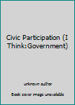 Unknown Binding Civic Participation (I Think:Government) Book