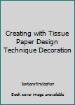 Paperback Creating with Tissue Paper Design Technique Decoration Book