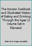 Hardcover The Horizon Cookbook and Illustrated History of Eating and Drinking Through the Ages (2 Volume Set in Slipcase) Book