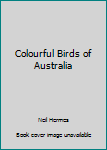 Unknown Binding Colourful Birds of Australia Book