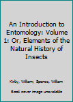 Paperback An Introduction to Entomology: Volume 1: Or, Elements of the Natural History of Insects Book