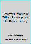 Hardcover Greatest Histories of William Shakespeare The Oxford Library Book