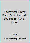 Paperback Patchwork Horse Blank Book Journal : 100 Pages, 6 X 9 , Lined Book