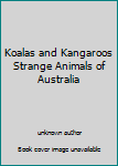 Unknown Binding Koalas and Kangaroos Strange Animals of Australia Book