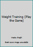 Paperback Weight Training (Play the Game) Book