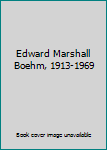 Edward Marshall Boehm, 1913-1969