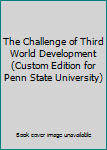 Paperback The Challenge of Third World Development (Custom Edition for Penn State University) Book