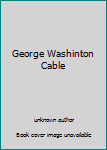 Unknown Binding George Washinton Cable Book