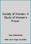 Hardcover Society of Women: A Study of Women's Prison Book