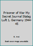 Hardcover Prisoner of War My Secret Journal Stalag Luft 1, Germany 1944-45 Book