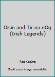 Paperback Oisin and Tir na nOg (Irish Legends) Book