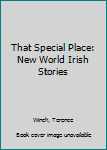 Hardcover That Special Place: New World Irish Stories Book