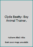 Clyde Beatty: Boy Animal Trainer,