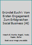 Paperback Gründet Euch!: Vom Ersten Engagement Zum Erfolgreichen Social Business (At) [German] Book