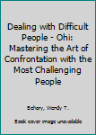 Paperback Dealing with Difficult People - Ohi: Mastering the Art of Confrontation with the Most Challenging People Book