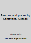 Unknown Binding Persons and places by Santayana, George Book