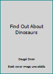 Hardcover Find Out About Dinosaurs Book