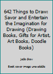 Paperback 642 Things to Draw: Savor and Entertain the Imagination for Drawing (Drawing Books, Gifts for Artist, Art Books, Doodle Books) Book