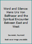 Hardcover Word and Silence: Hans Urs Von Balthasar and the Spiritual Encounter Between East and West Book