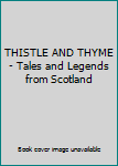 Hardcover THISTLE AND THYME - Tales and Legends from Scotland Book