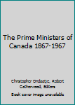 Hardcover The Prime Ministers of Canada 1867-1967 Book