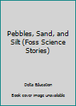Paperback Pebbles, Sand, and Silt (Foss Science Stories) Book