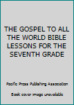 Hardcover THE GOSPEL TO ALL THE WORLD BIBLE LESSONS FOR THE SEVENTH GRADE Book
