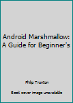 Paperback Android Marshmallow: A Guide for Beginner's Book