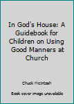 Paperback In God's House: A Guidebook for Children on Using Good Manners at Church Book
