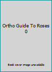 Paperback Ortho Guide To Roses 0 Book