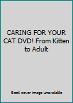 DVD CARING FOR YOUR CAT DVD! From Kitten to Adult Book