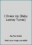 Board book I Dress Up (Baby Looney Tunes) Book