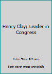 Hardcover Henry Clay; Leader in Congress Book