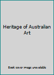 Heritage of Australian Art: Reflections of the History of Australian Painters and Paintings