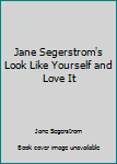 Jane Segerstrom's Look Like Yourself and Love It