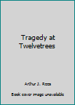 Hardcover Tragedy at Twelvetrees Book