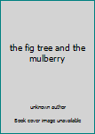 Paperback the fig tree and the mulberry Book