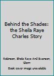 Behind the Shades: the Sheila Raye Charles Story